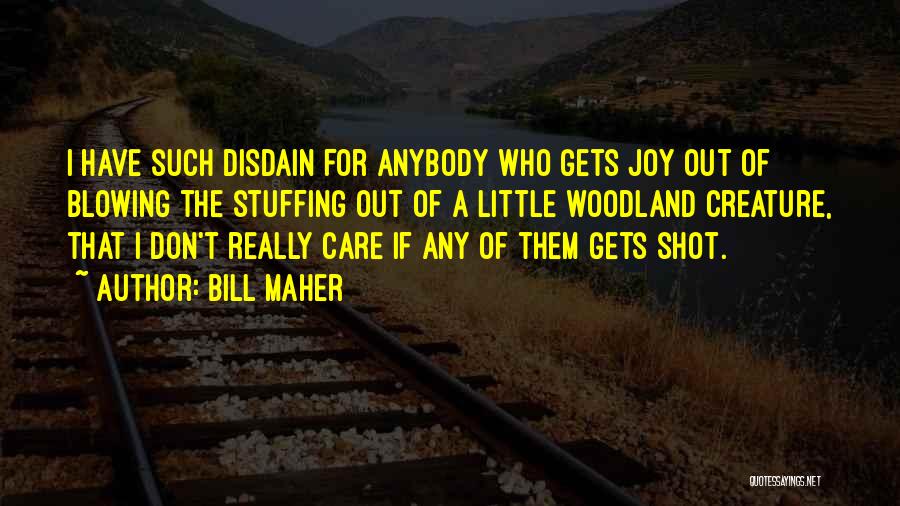 I Don't Care Anybody Quotes By Bill Maher