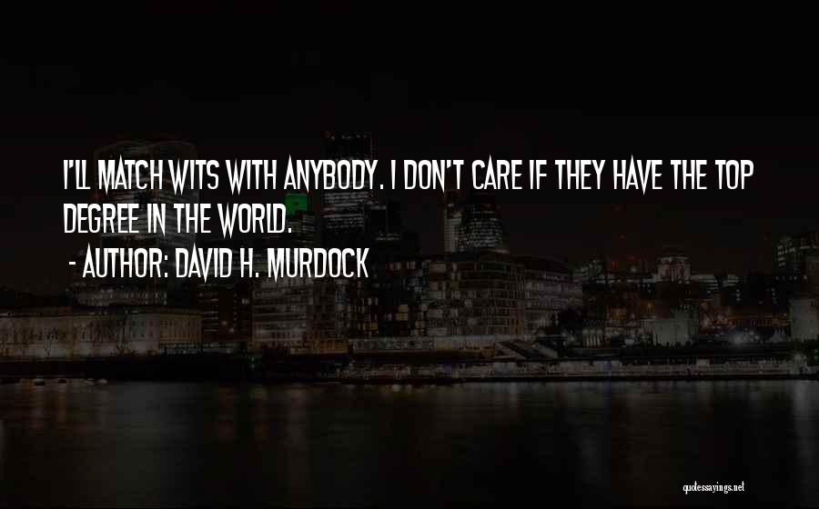 I Don't Care Anybody Quotes By David H. Murdock