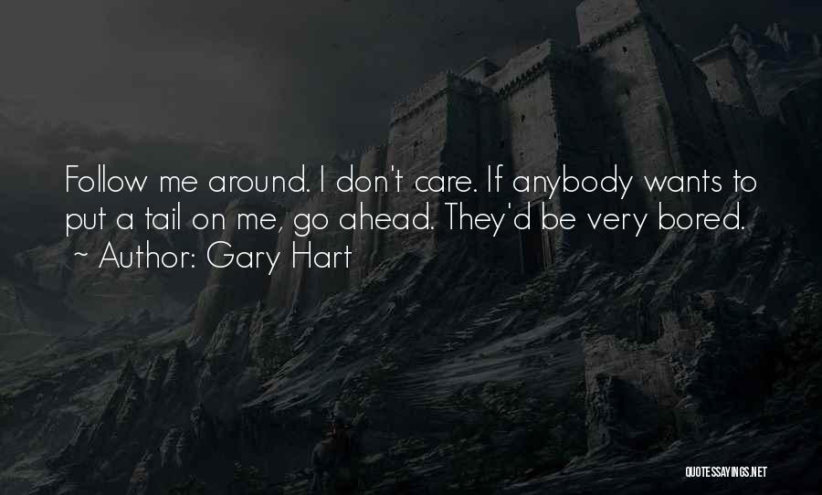 I Don't Care Anybody Quotes By Gary Hart