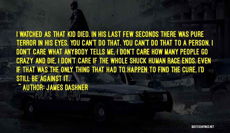 I Don't Care Anybody Quotes By James Dashner