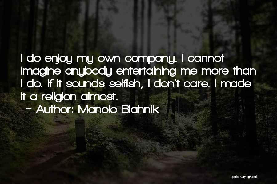 I Don't Care Anybody Quotes By Manolo Blahnik