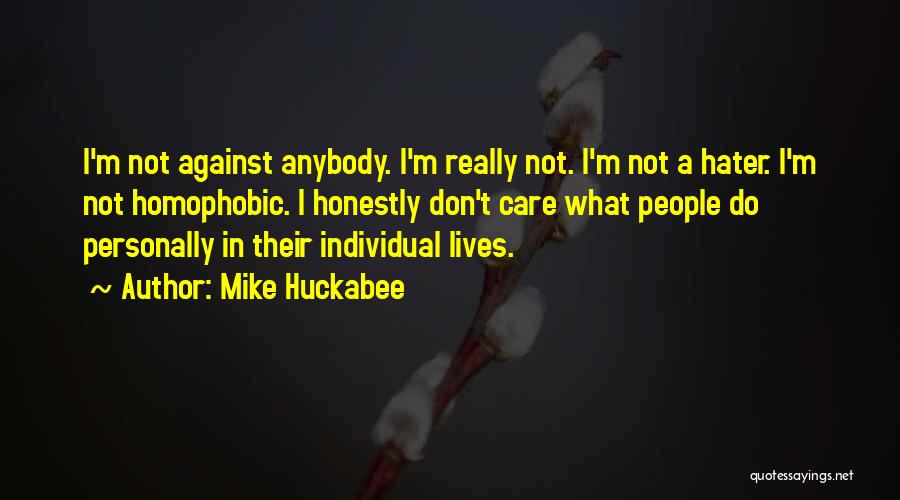 I Don't Care Anybody Quotes By Mike Huckabee