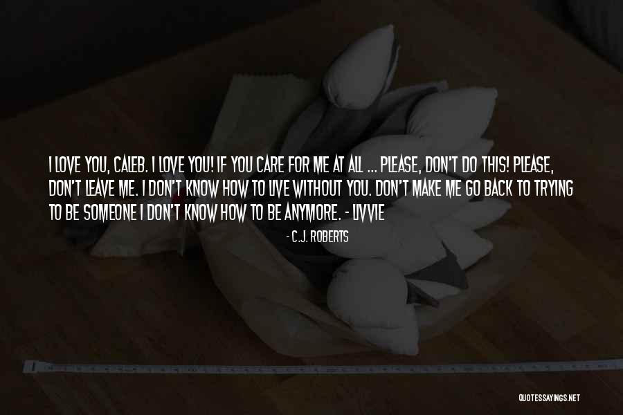 I Don't Care Anymore Quotes By C.J. Roberts