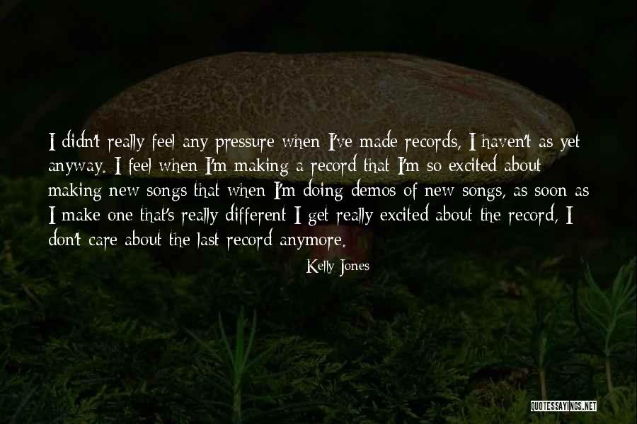 I Don't Care Anymore Quotes By Kelly Jones