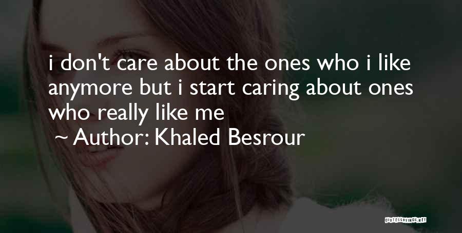 I Don't Care Anymore Quotes By Khaled Besrour