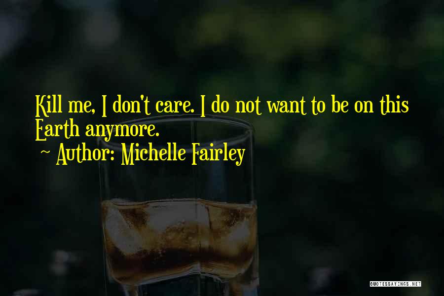 I Don't Care Anymore Quotes By Michelle Fairley
