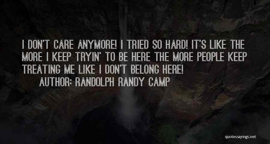 I Don't Care Anymore Quotes By Randolph Randy Camp