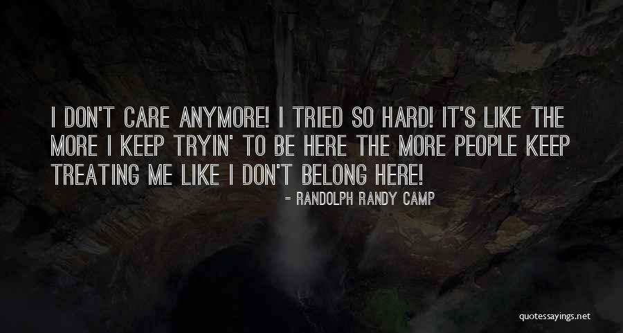 I Don't Care Anymore Quotes By Randolph Randy Camp