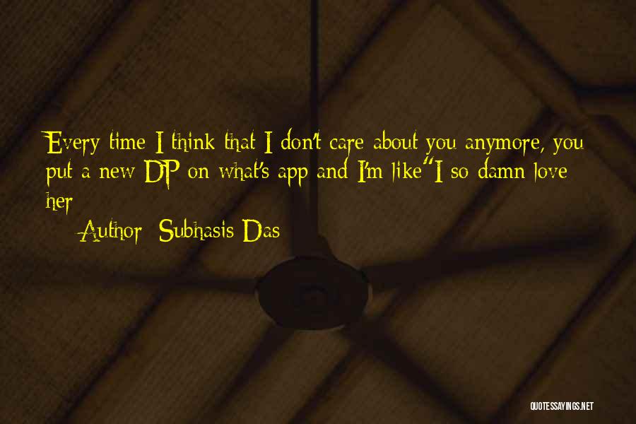 I Don't Care Anymore Quotes By Subhasis Das