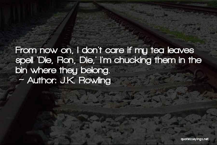 I Don't Care If I Die Quotes By J.K. Rowling