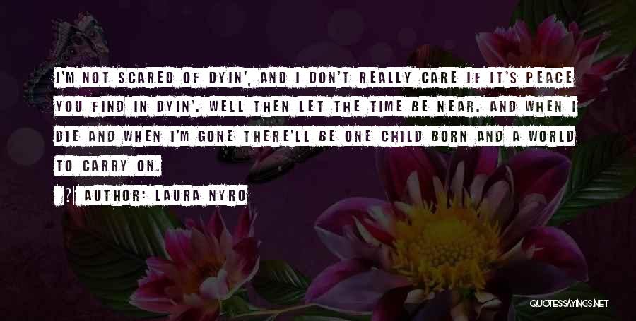 I Don't Care If I Die Quotes By Laura Nyro