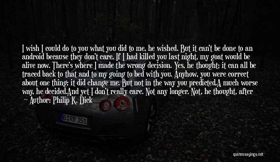 I Don't Care If I Die Quotes By Philip K. Dick