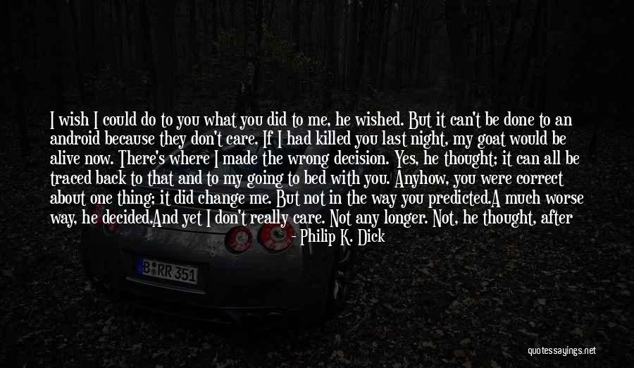 I Don't Care If I Die Quotes By Philip K. Dick