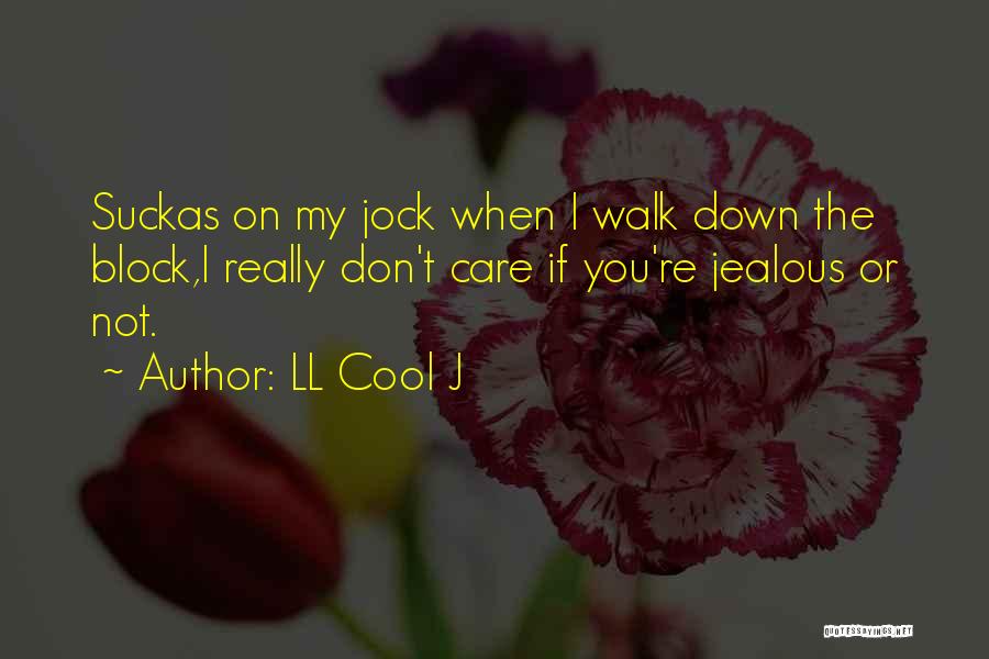 I Don't Care If You Block Me Quotes By LL Cool J