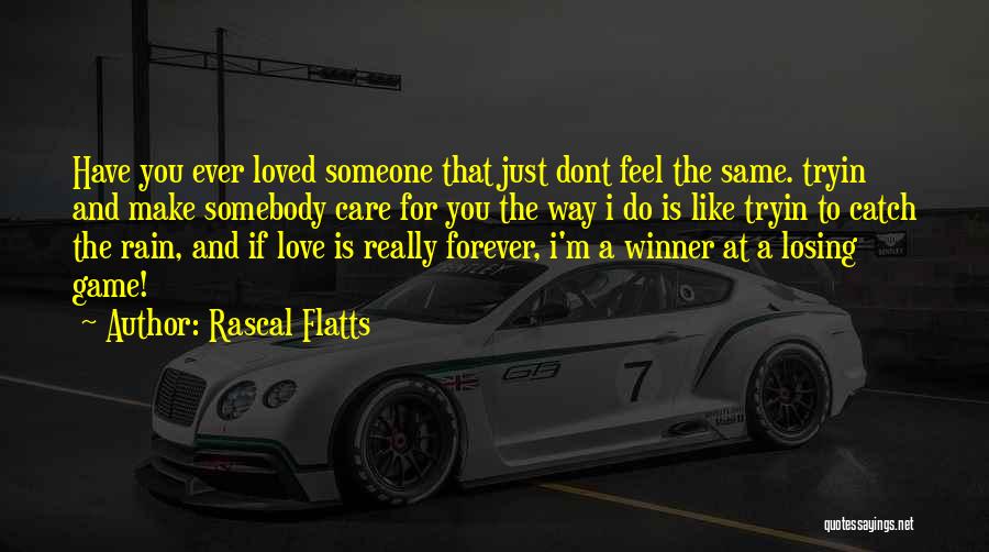 I Dont Care If You Dont Care Quotes By Rascal Flatts