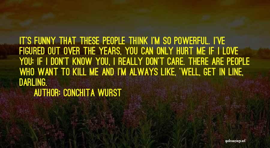 I Don't Care If You Don't Like Me Quotes By Conchita Wurst