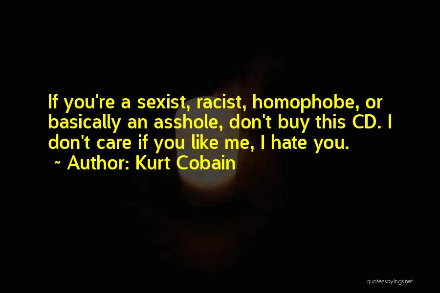 I Don't Care If You Don't Like Me Quotes By Kurt Cobain