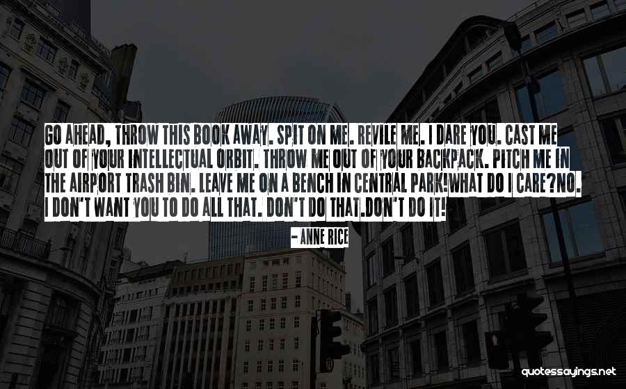 I Don't Care If You Leave Me Quotes By Anne Rice I Don't Care If You Leave Me Quotes By Anne Rice