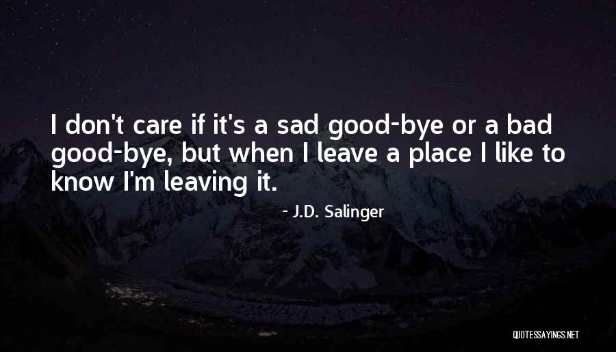 I Don't Care If You Leave Me Quotes By J.D. Salinger I Don't Care If You Leave Me Quotes By J.D. Salinger