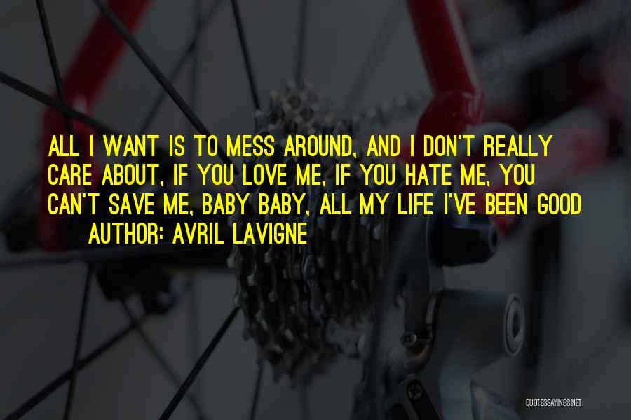 I Don't Care If You Love Me Or Hate Me Quotes By Avril Lavigne I Don't Care If You Love Me Or Hate Me Quotes By Avril Lavigne