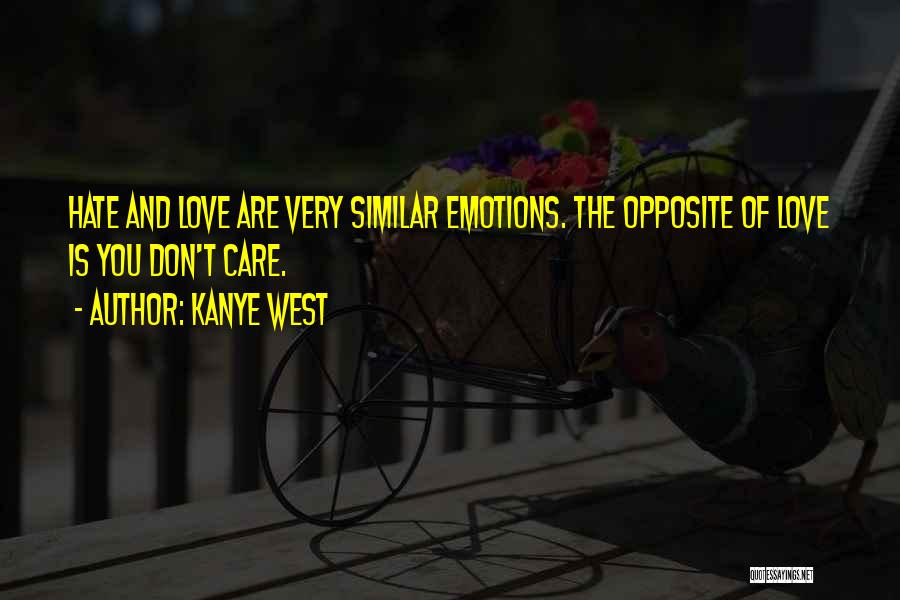 I Don't Care If You Love Me Or Hate Me Quotes By Kanye West