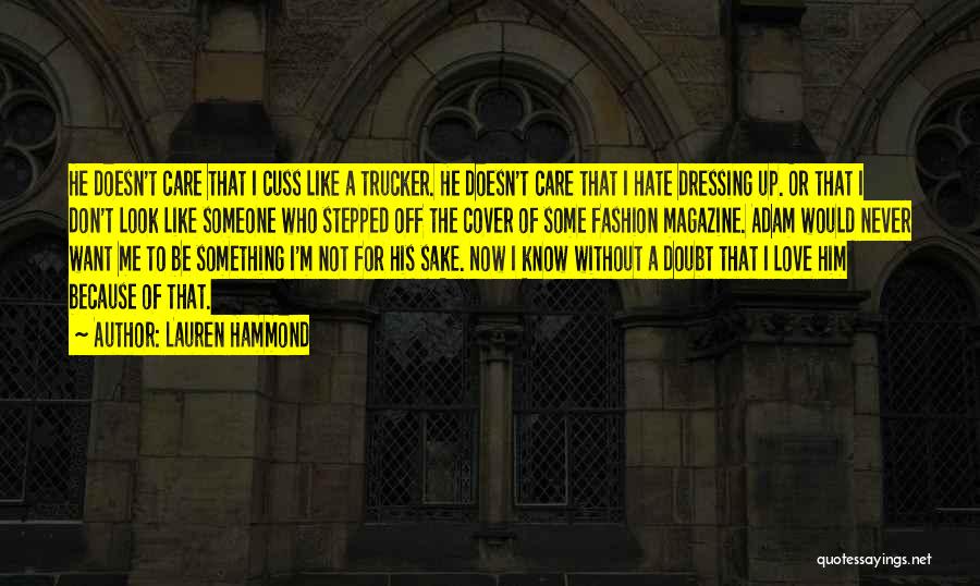 I Don't Care If You Love Me Or Hate Me Quotes By Lauren Hammond