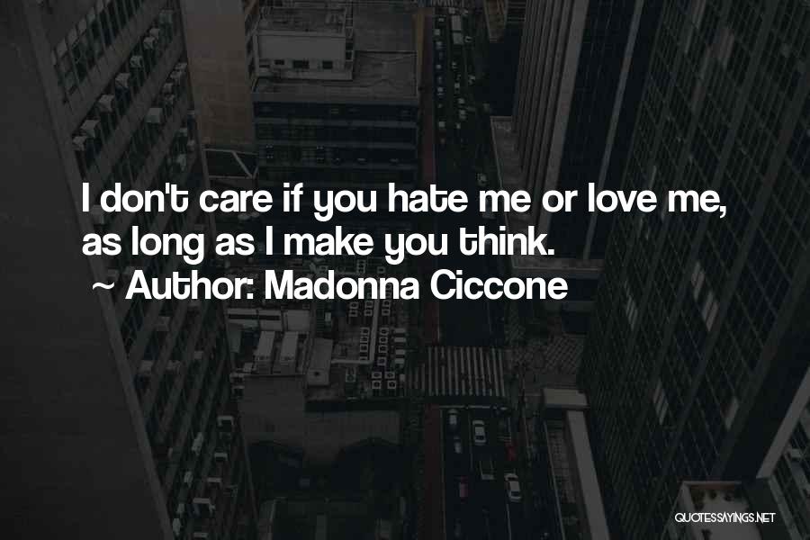 I Don't Care If You Love Me Or Hate Me Quotes By Madonna Ciccone