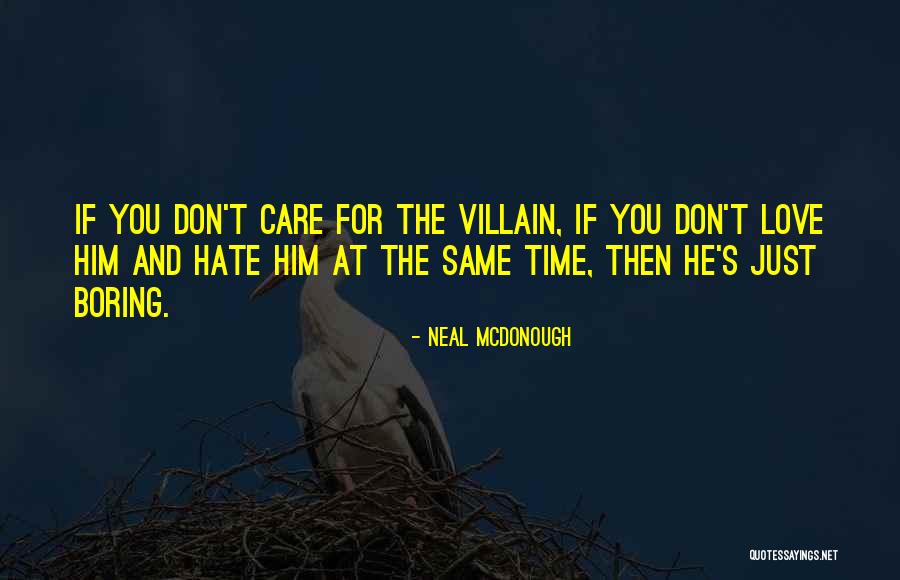 I Don't Care If You Love Me Or Hate Me Quotes By Neal McDonough