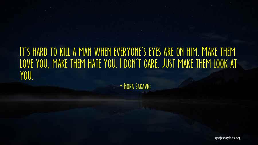 I Don't Care If You Love Me Or Hate Me Quotes By Nora Sakavic