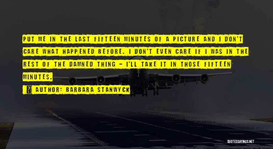 I Don't Care Picture Quotes By Barbara Stanwyck