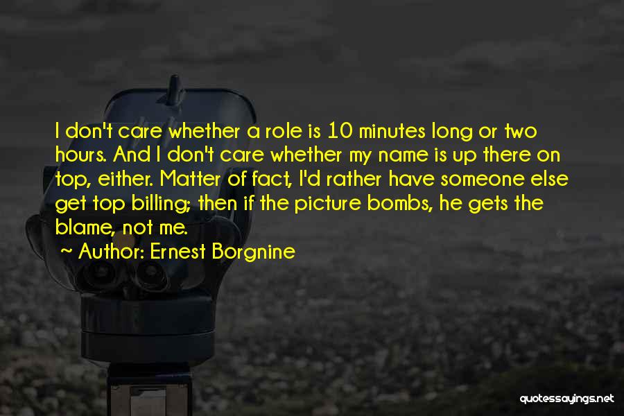 I Don't Care Picture Quotes By Ernest Borgnine