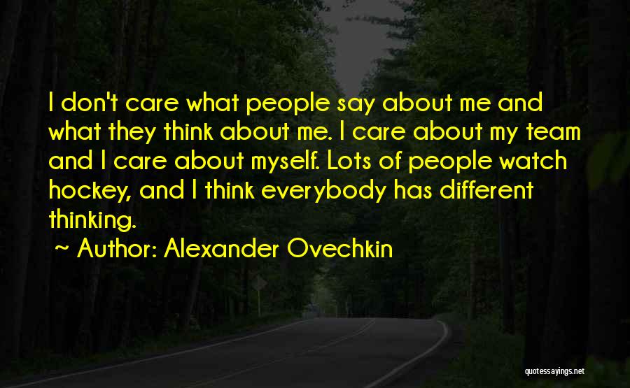 I Don't Care What They Say Quotes By Alexander Ovechkin