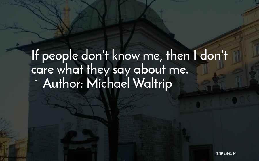 I Don't Care What They Say Quotes By Michael Waltrip