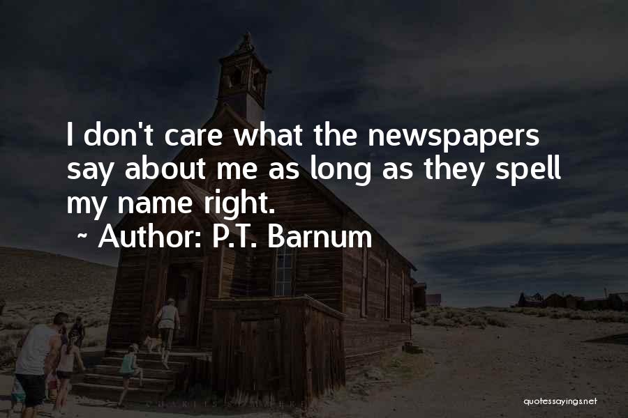 I Don't Care What They Say Quotes By P.T. Barnum