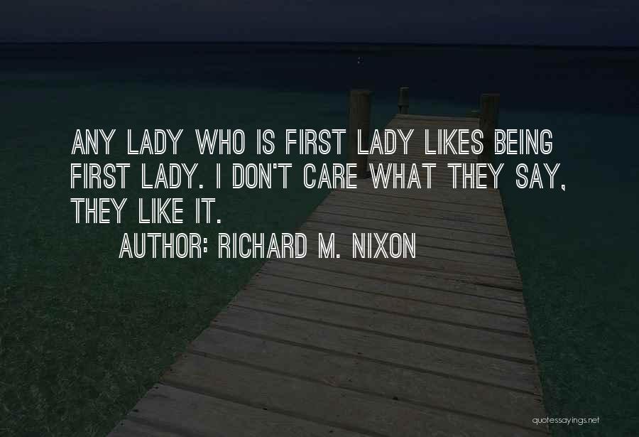 I Don't Care What They Say Quotes By Richard M. Nixon