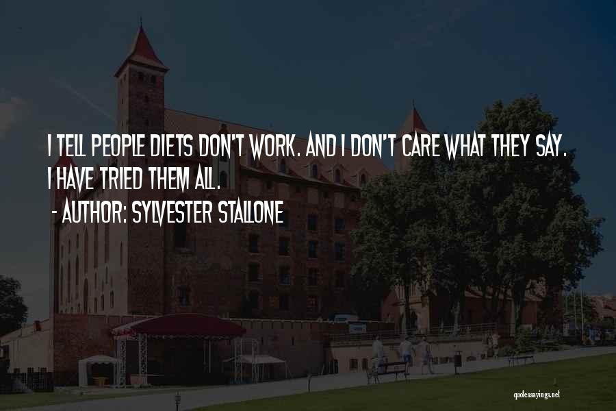 I Don't Care What They Say Quotes By Sylvester Stallone