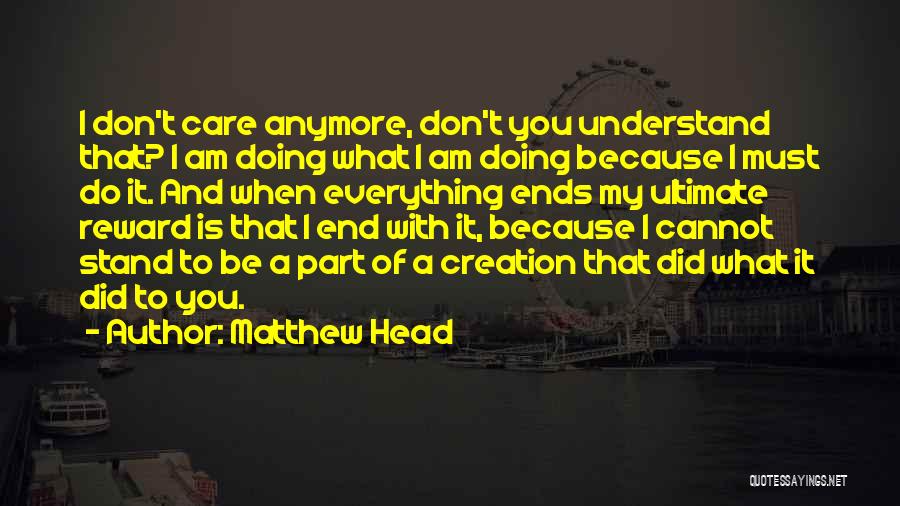 I Don't Care What You Do Anymore Quotes By Matthew Head