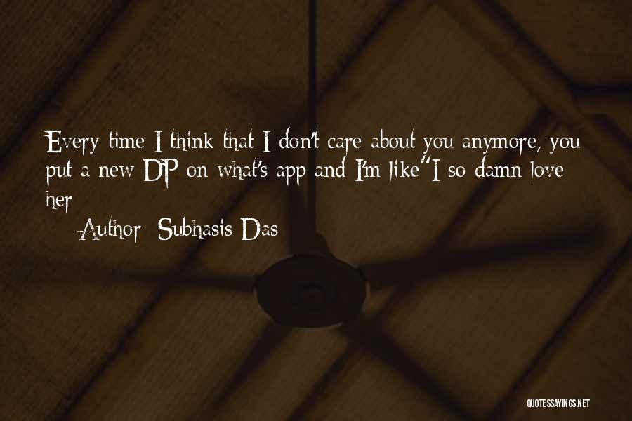 I Don't Care What You Do Anymore Quotes By Subhasis Das