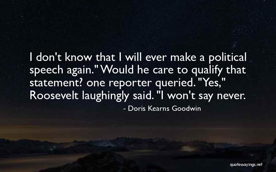 I Don't Care What You Say Or Think Quotes By Doris Kearns Goodwin I Don't Care What You Say Or Think Quotes By Doris Kearns Goodwin