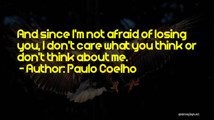 I Don't Care What You Think About Me Quotes By Paulo Coelho