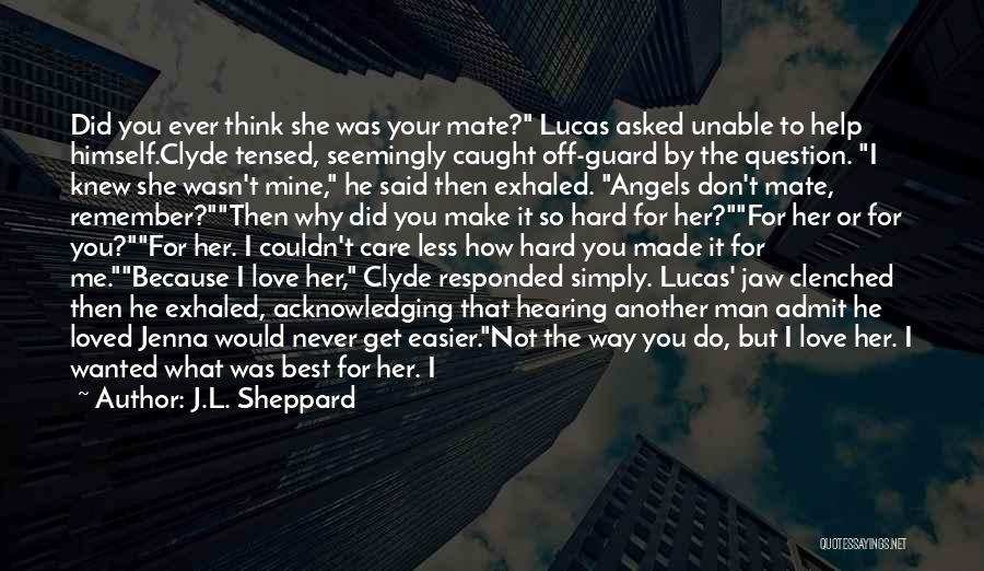 I Don't Care What You Think Of Me Quotes By J.L. Sheppard