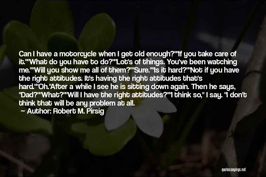 I Don't Care What You Think Of Me Quotes By Robert M. Pirsig