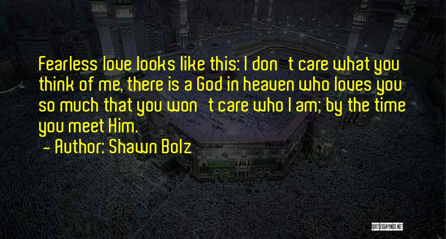 I Don't Care What You Think Of Me Quotes By Shawn Bolz