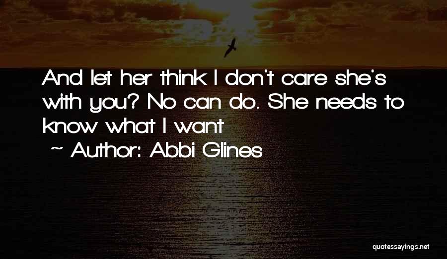 I Don't Care What You Think Quotes By Abbi Glines