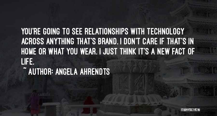 I Don't Care What You Think Quotes By Angela Ahrendts