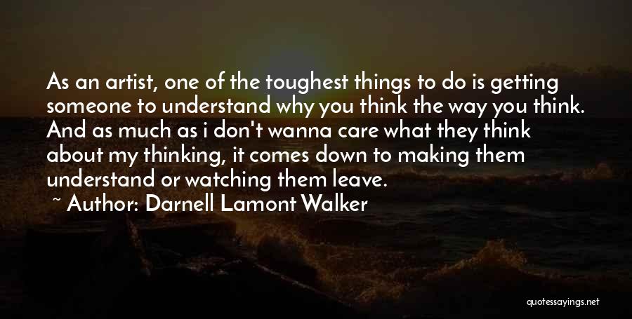 I Don't Care What You Think Quotes By Darnell Lamont Walker