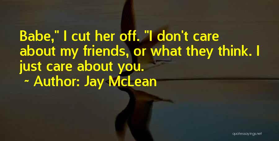 I Don't Care What You Think Quotes By Jay McLean