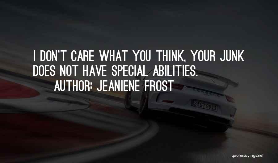 I Don't Care What You Think Quotes By Jeaniene Frost