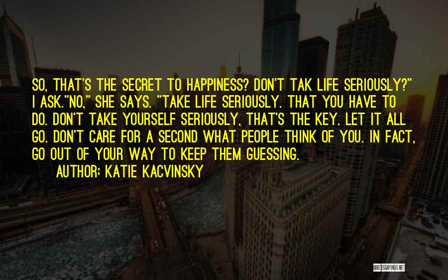 I Don't Care What You Think Quotes By Katie Kacvinsky