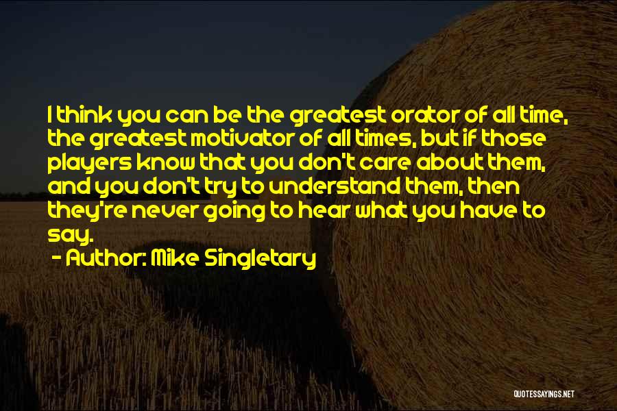 I Don't Care What You Think Quotes By Mike Singletary